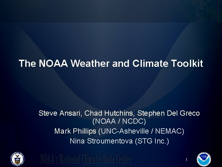 The NOAA Weather and Climate Toolkit Steve Ansari, Chad Hutchins, Stephen Del Greco (NOAA