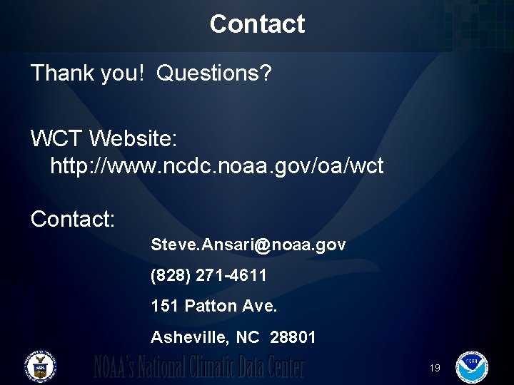 Contact Thank you! Questions? WCT Website: http: //www. ncdc. noaa. gov/oa/wct Contact: Steve. Ansari@noaa.