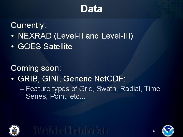 Data Currently: • NEXRAD (Level-II and Level-III) • GOES Satellite Coming soon: • GRIB,