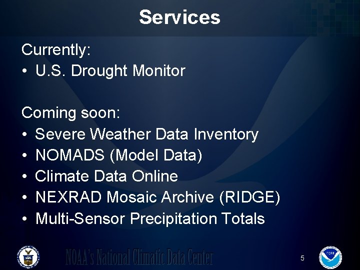 Services Currently: • U. S. Drought Monitor Coming soon: • Severe Weather Data Inventory