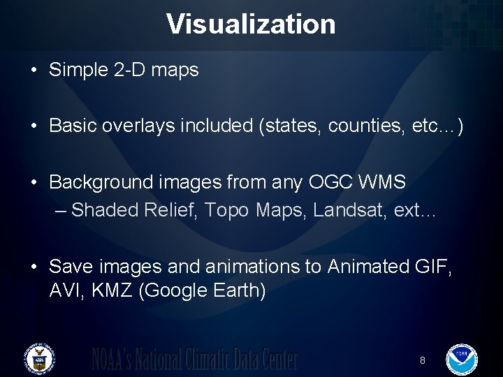 Visualization • Simple 2 -D maps • Basic overlays included (states, counties, etc…) •