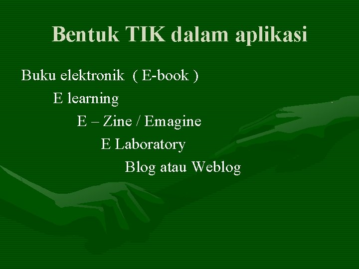 Bentuk TIK dalam aplikasi Buku elektronik ( E-book ) E learning E – Zine
