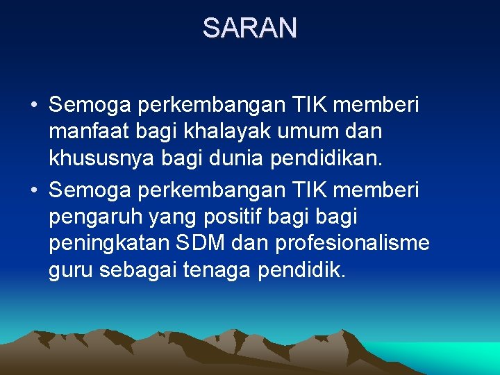 SARAN • Semoga perkembangan TIK memberi manfaat bagi khalayak umum dan khususnya bagi dunia
