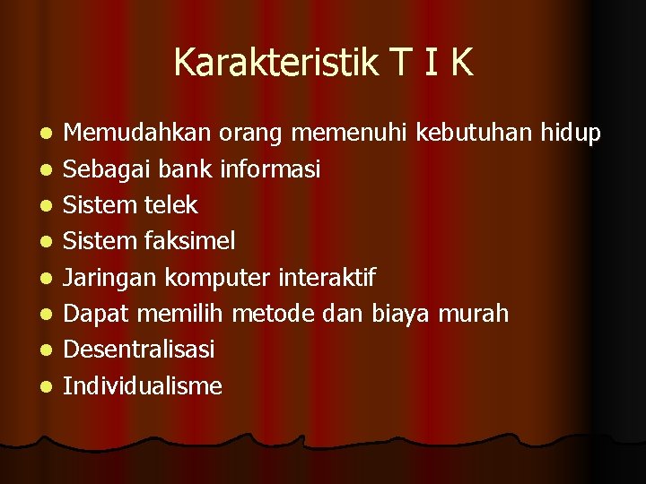 Karakteristik T I K l l l l Memudahkan orang memenuhi kebutuhan hidup Sebagai