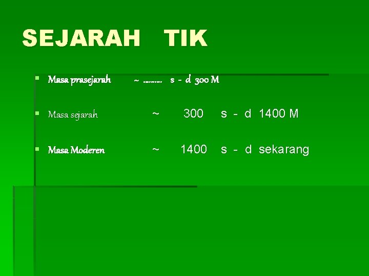 SEJARAH TIK § Masa prasejarah ~ ………. s - d 300 M § Masa