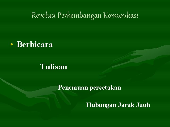 Revolusi Perkembangan Komunikasi • Berbicara Tulisan Penemuan percetakan Hubungan Jarak Jauh 