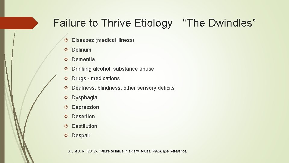 Failure to Thrive Etiology “The Dwindles” Diseases (medical illness) Delirium Dementia Drinking alcohol; substance
