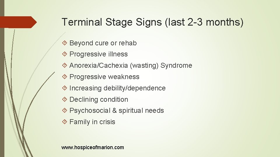 Terminal Stage Signs (last 2 -3 months) Beyond cure or rehab Progressive illness Anorexia/Cachexia