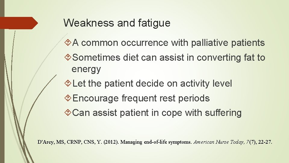Weakness and fatigue A common occurrence with palliative patients Sometimes diet can assist in