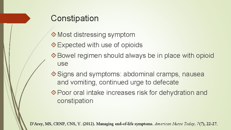 Constipation Most distressing symptom Expected with use of opioids Bowel regimen should always be