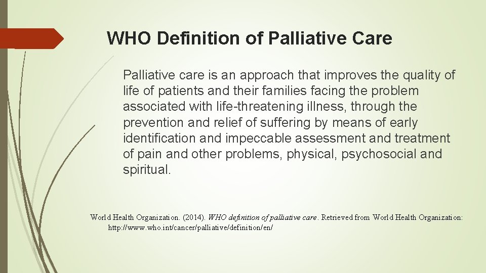 WHO Definition of Palliative Care Palliative care is an approach that improves the quality