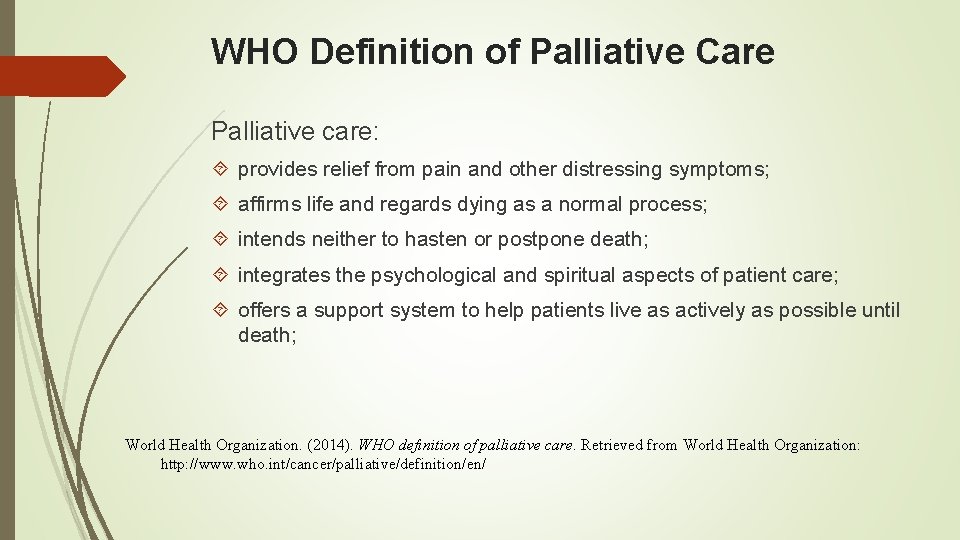 WHO Definition of Palliative Care Palliative care: provides relief from pain and other distressing