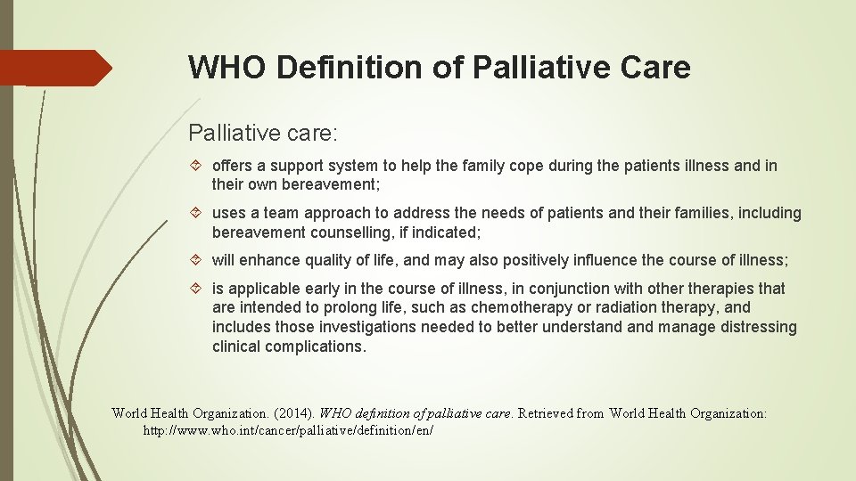 WHO Definition of Palliative Care Palliative care: offers a support system to help the