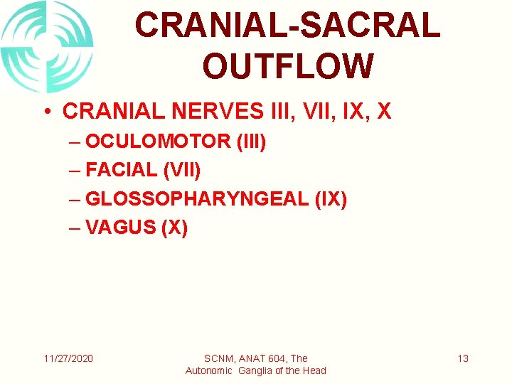 CRANIAL-SACRAL OUTFLOW • CRANIAL NERVES III, VII, IX, X – OCULOMOTOR (III) – FACIAL