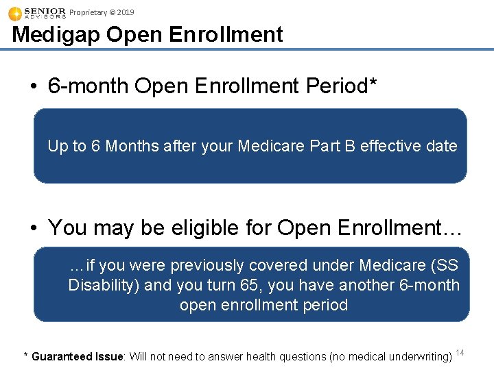 Proprietary © 2019 Medigap Open Enrollment • 6 -month Open Enrollment Period* Up to