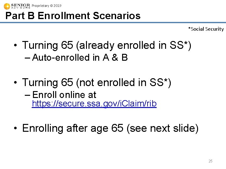 Proprietary © 2019 Part B Enrollment Scenarios *Social Security • Turning 65 (already enrolled