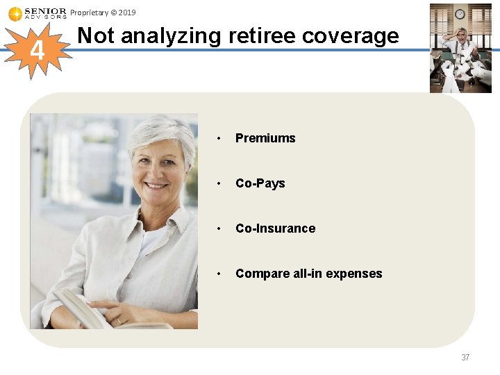 Proprietary © 2019 4 Not analyzing retiree coverage • Premiums • Co-Pays • Co-Insurance