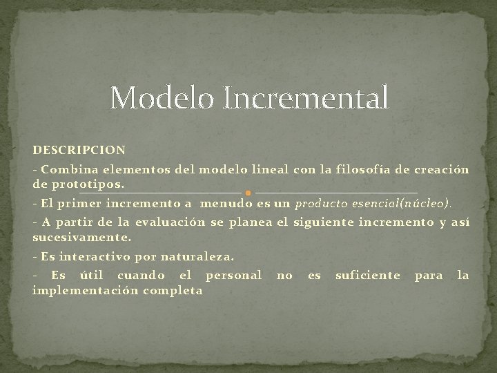 Modelo Incremental DESCRIPCION - Combina elementos del modelo lineal con la filosofía de creación