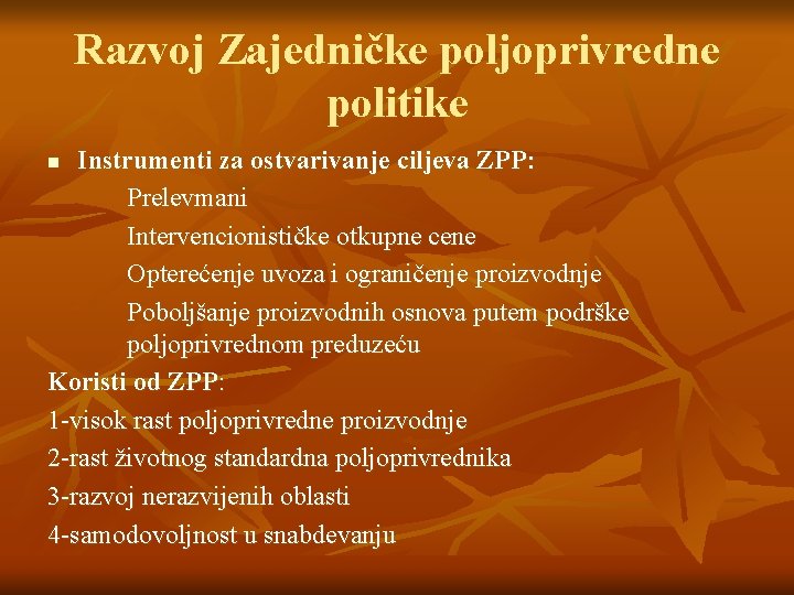 Razvoj Zajedničke poljoprivredne politike Instrumenti za ostvarivanje ciljeva ZPP: Prelevmani Intervencionističke otkupne cene Opterećenje