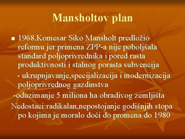 Mansholtov plan 1968. Komesar Siko Mansholt predložio reformu jer primena ZPP-a nije poboljšala standard
