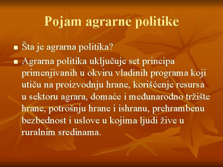 Pojam agrarne politike n n Šta je agrarna politika? Agrarna politika uključuje set principa