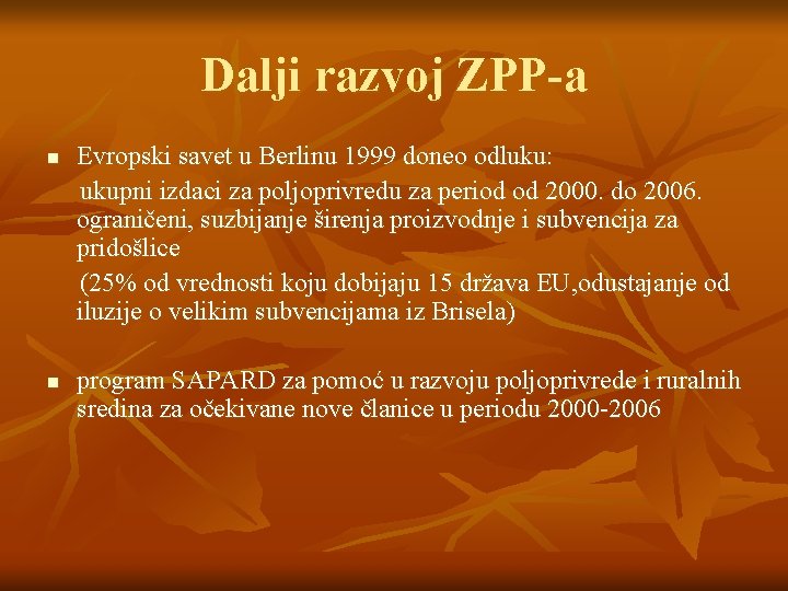 Dalji razvoj ZPP-a n n Evropski savet u Berlinu 1999 doneo odluku: ukupni izdaci