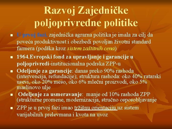 Razvoj Zajedničke poljoprivredne politike n n n U prvoj fazi, zajednička agrarna politika je