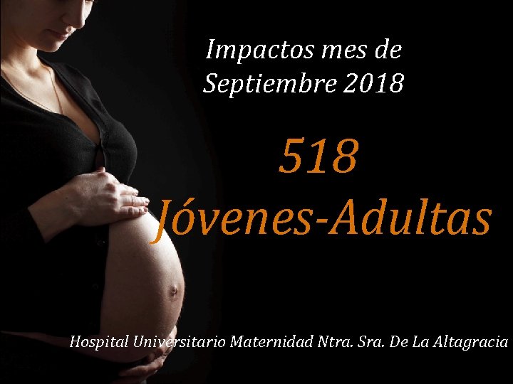 Impactos mes de Septiembre 2018 518 Jóvenes-Adultas Hospital Universitario Maternidad Ntra. Sra. De La