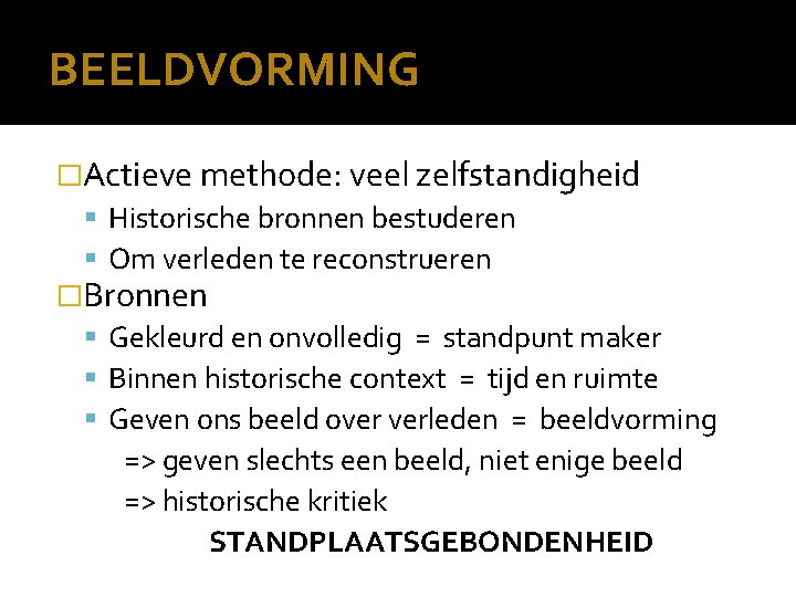 BEELDVORMING �Actieve methode: veel zelfstandigheid Historische bronnen bestuderen Om verleden te reconstrueren �Bronnen Gekleurd