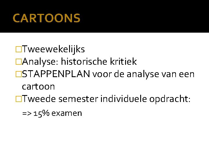 CARTOONS �Tweewekelijks �Analyse: historische kritiek �STAPPENPLAN voor de analyse van een cartoon �Tweede semester