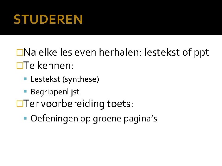 STUDEREN �Na elke les even herhalen: lestekst of ppt �Te kennen: Lestekst (synthese) Begrippenlijst