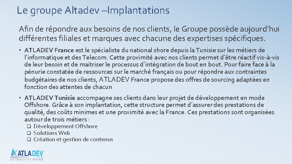 Le groupe Altadev –Implantations Afin de répondre aux besoins de nos clients, le Groupe Le groupe Altadev –Implantations Afin de répondre aux besoins de nos clients, le Groupe