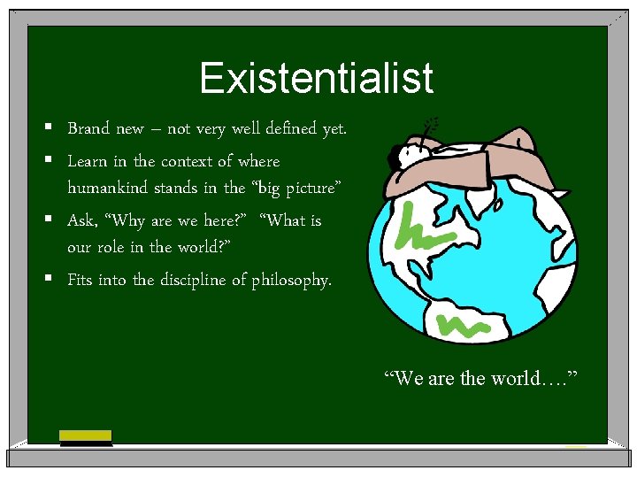 Existentialist § Brand new – not very well defined yet. § Learn in the