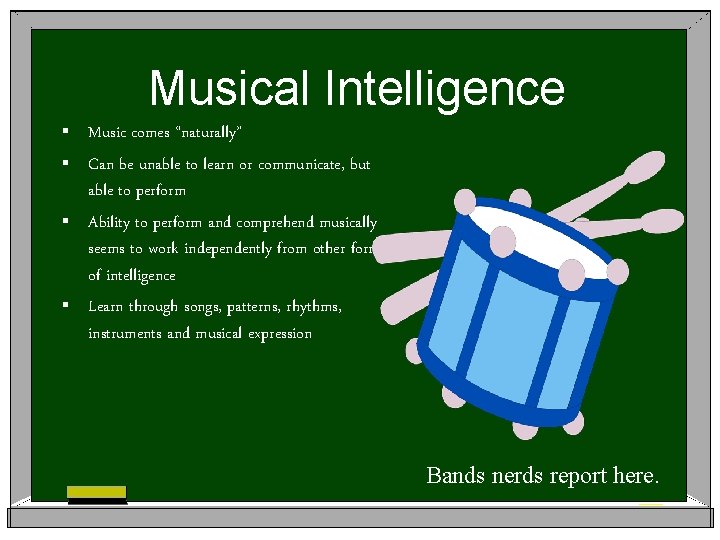 Musical Intelligence § Music comes “naturally” § Can be unable to learn or communicate,