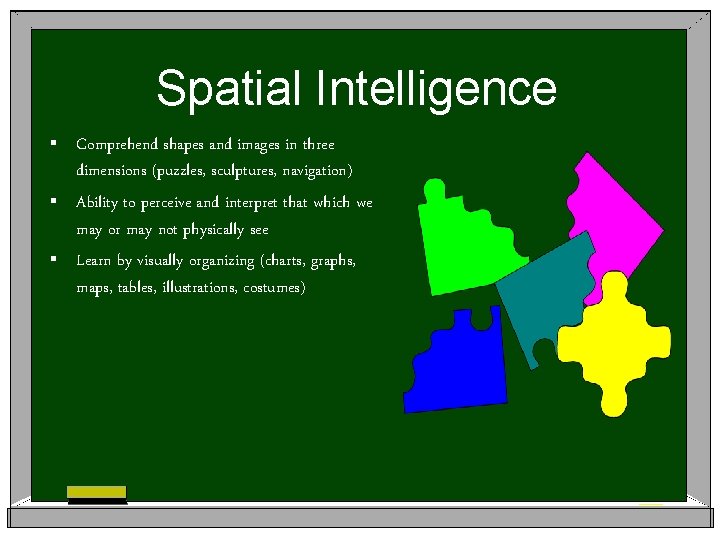 Spatial Intelligence § Comprehend shapes and images in three dimensions (puzzles, sculptures, navigation) §