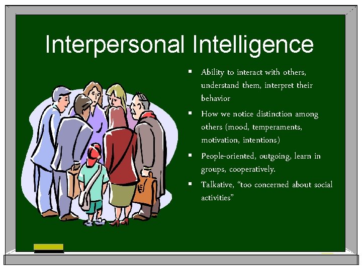Interpersonal Intelligence § Ability to interact with others, understand them, interpret their behavior §