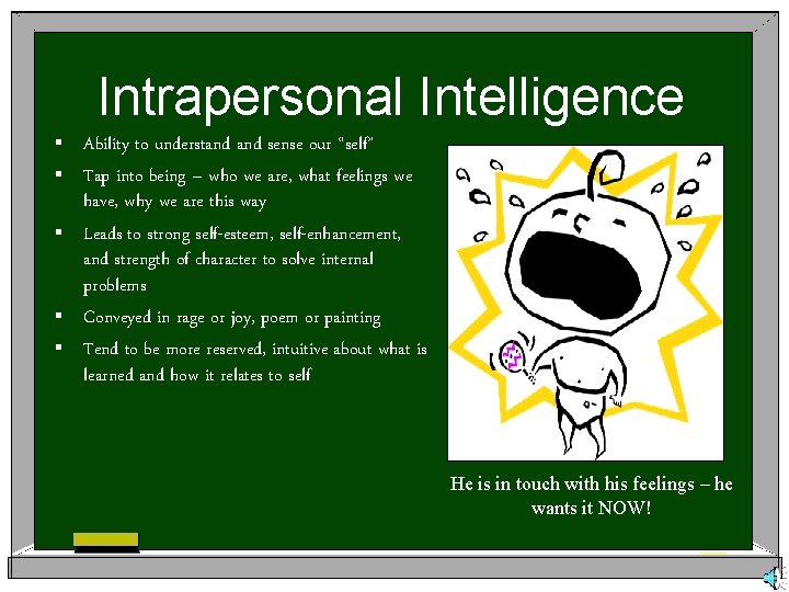 Intrapersonal Intelligence § § § Ability to understand sense our “self” Tap into being