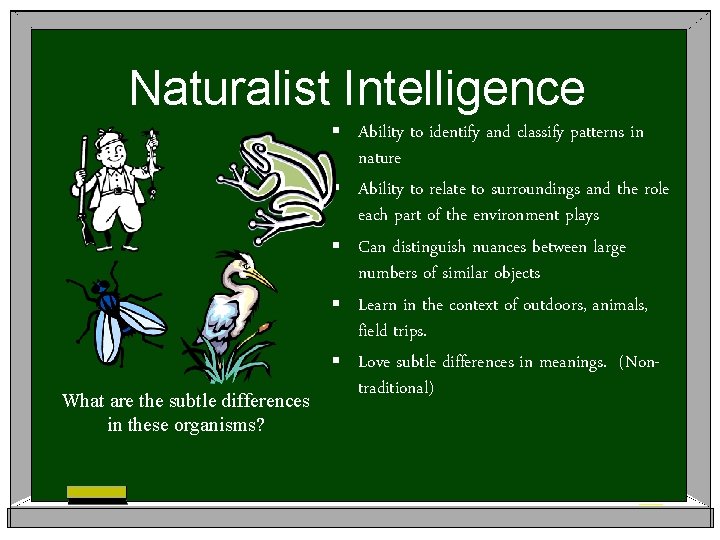 Naturalist Intelligence § § § What are the subtle differences in these organisms? Ability