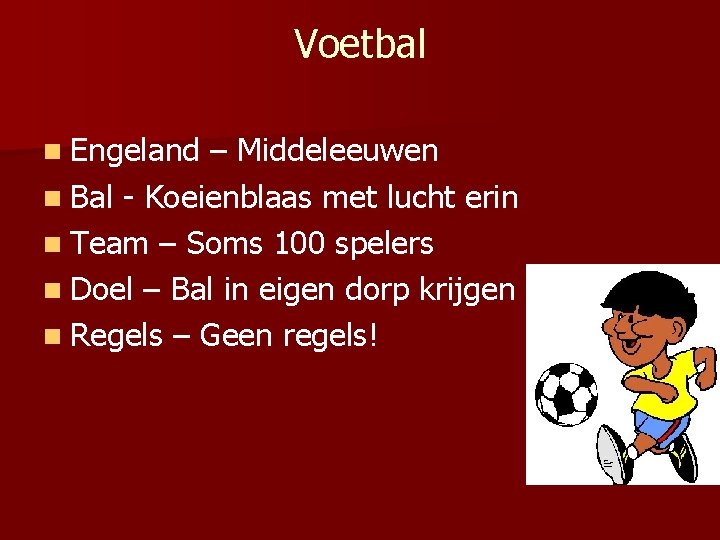 Voetbal n Engeland – Middeleeuwen n Bal - Koeienblaas met lucht erin n Team