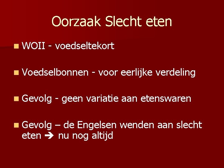 Oorzaak Slecht eten n WOII - voedseltekort n Voedselbonnen n Gevolg - voor eerlijke