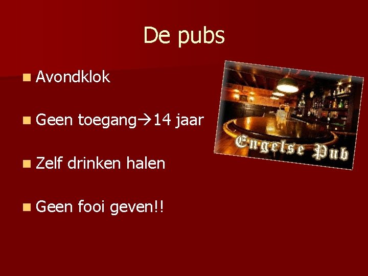 De pubs n Avondklok n Geen n Zelf toegang 14 jaar drinken halen n