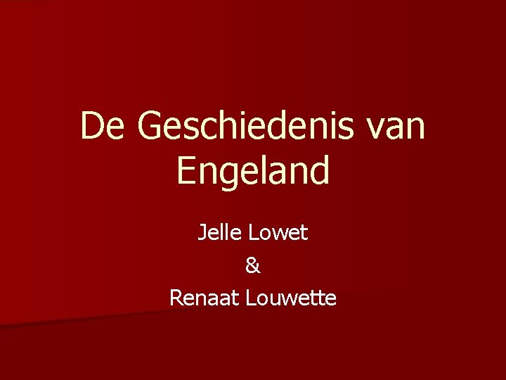 De Geschiedenis van Engeland Jelle Lowet & Renaat Louwette 
