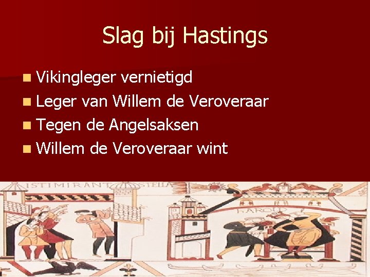 Slag bij Hastings n Vikingleger vernietigd n Leger van Willem de Veroveraar n Tegen