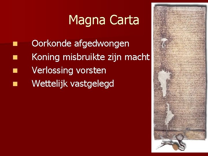 Magna Carta n n Oorkonde afgedwongen Koning misbruikte zijn macht Verlossing vorsten Wettelijk vastgelegd