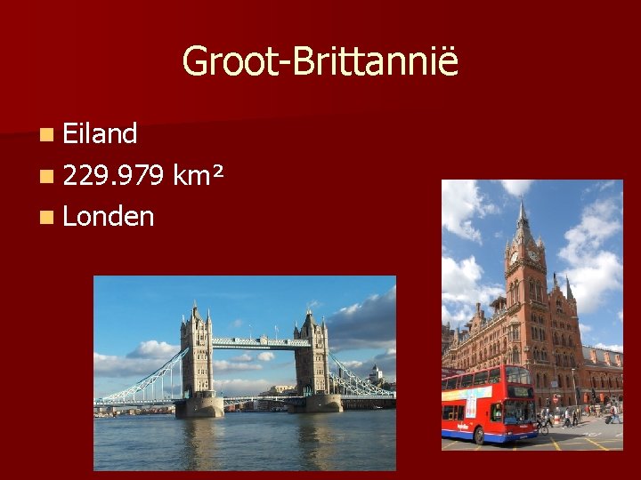 Groot-Brittannië n Eiland n 229. 979 n Londen km² 