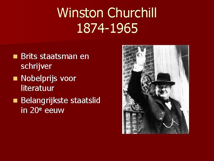 Winston Churchill 1874 -1965 Brits staatsman en schrijver n Nobelprijs voor literatuur n Belangrijkste