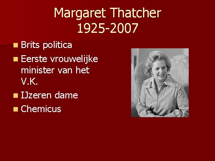 Margaret Thatcher 1925 -2007 n Brits politica n Eerste vrouwelijke minister van het V.