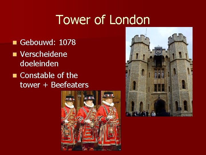 Tower of London Gebouwd: 1078 n Verscheidene doeleinden n Constable of the tower +