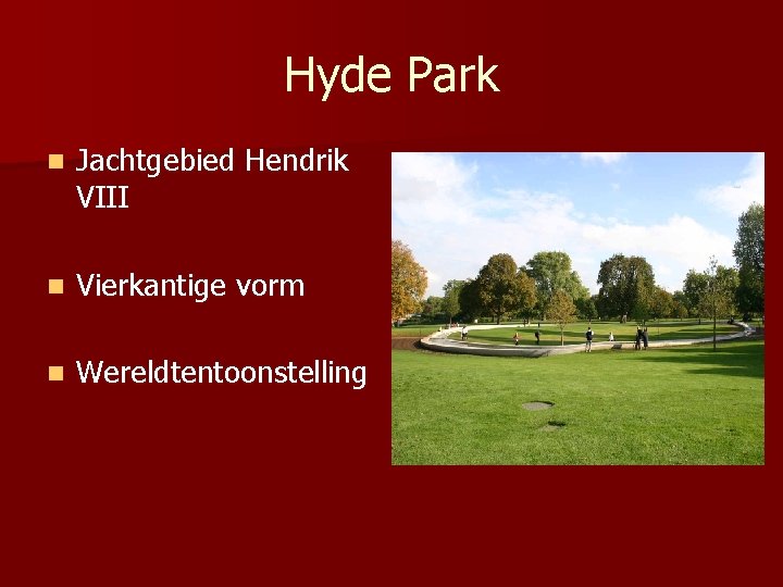 Hyde Park n Jachtgebied Hendrik VIII n Vierkantige vorm n Wereldtentoonstelling 