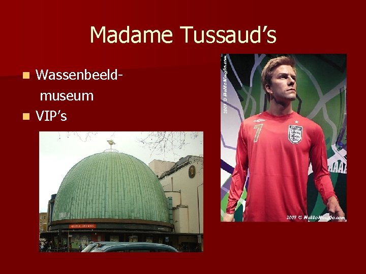 Madame Tussaud’s Wassenbeeldmuseum n VIP’s n 